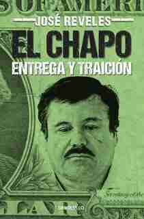 El Chapo: Entrega Y Traición / The Chapo by José Reveles