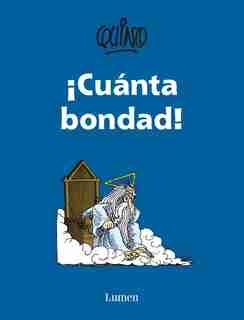 ¡cuanta Bondad! / So Much Goodness! by Quino Quino