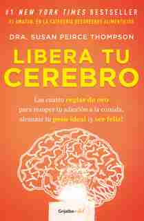 Libera Tu Cerebro / Bright Line Eating by SUSAN PEIRCE THOMPSON