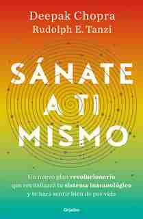 Sánate A Ti Mismo / The Healing Self: A Revolutionary New Plan To Supercharge Your Immunity And Stay Well For Life by Deepak Chopra