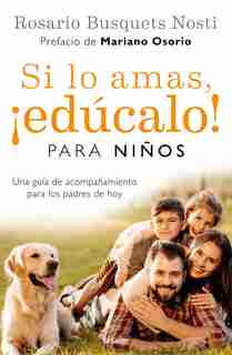 Si Lo Amas, Edúcalo. Para Niños (edición Actualizada) / If You Love Them, Educate Them! For Kids (updated Edition) by Rosario Busquets