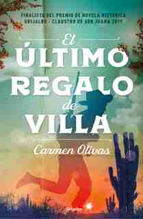 El Último Regalo De Villa / Villa's Last Gift by Carmen Olivas