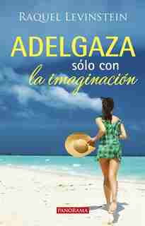 Adelgaza Sólo Con La Imaginación by Raquel Levinstein