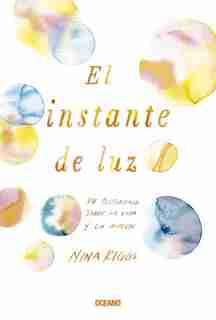 El Instante De Luz by Nina Riggs