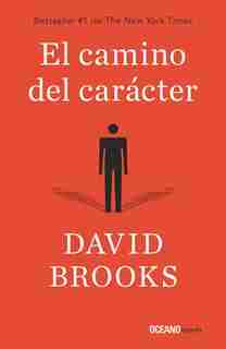El Camino Del Carácter by David Brooks