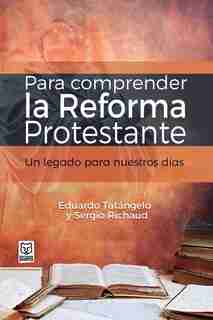 Para Comprender La Reforma Protestante by Eduardo Tatángelo