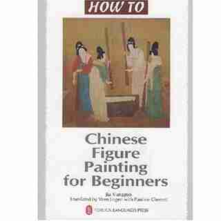 Chinese Figuure Painting for Beginners by Xiangguo Jia