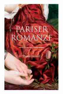 Pariser Romanze: Glücksgeschichte aus unheilvoller Zeit (Historischer Liebesroman) de Franz Hessel