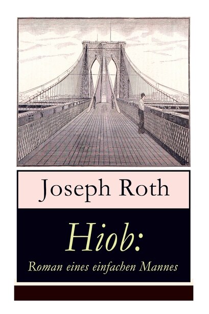 Hiob: Roman eines einfachen Mannes: Leidensweg des jüdisch-orthodoxen Toralehrers Mendel - Schicksalsschl by Joseph Roth