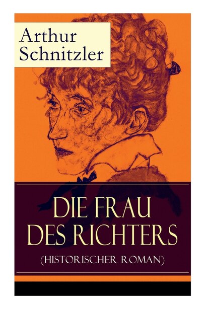Die Frau des Richters (Historischer Roman): Ein analytischer Blick auf die Zwänge des sozialen Milieus by Arthur Schnitzler