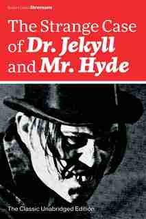The Strange Case of Dr. Jekyll and Mr. Hyde (The Classic Unabridged Edition): Psychological thriller by the prolific Scottish novelist, poet and travel writer, author of Treasur by Robert Louis Stevenson