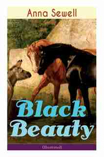 Black Beauty (Illustrated): Classic of World Literature by Anna Sewell