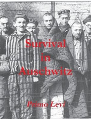 essay survival auschwitz primo levi Essay: survival in auschwitz in the book survival in auschwitz, primo levi paints a picture with disturbing detail that is meant to serve as a reminder of the. essay survival auschwitz primo levi Essay: survival in auschwitz in the book survival in auschwitz, primo levi paints a picture with disturbing detail that is meant to serve as a reminder of the.
