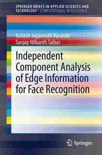 Independent Component Analysis of Edge Information for Face Recognition by Kailash Jagannath Karande