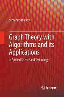 Graph Theory with Algorithms and its Applications: In Applied Science and Technology by Santanu Saha Ray
