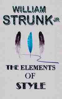 The Elements Of Style by William Strunk