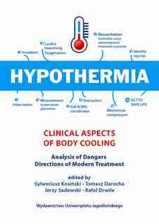 Hypothermia: Clinical Aspects Of Body Cooling, Analysis Of Dangers, Directions Of Modern Treatment by Sylweriusz Kosinski