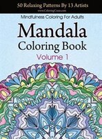 Mandala Coloring Book 50 Relaxing Patterns By 13 Artists Mindfulness For Adults Volume