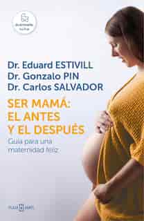 Ser Mamá: El Antes Y El Después / Becoming A Mother: The Before And After: Guia Para Una Maternidad Feliz by Eduard Estivill