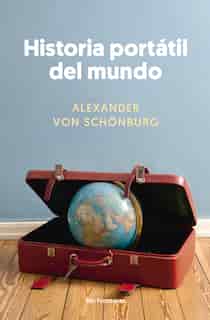 Historia Portatil Del Mundo by Alexander Von Schönburg