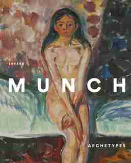 Edvard Munch: Archetypes by Edvard Munch