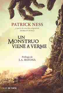 Un Monstruo Viene A Verme / A Monster Calls: Inspired By An Idea From Siobhan Do Wd ? by Patrick Ness