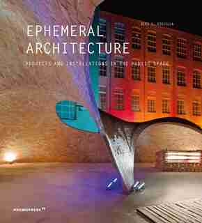 Ephemeral Architecture: Projects And Installations In The Public Space by Alex Sanchez Vidiella