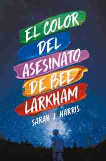El Color Del Asesinato De Bee Larkham by Sarah J. Harris