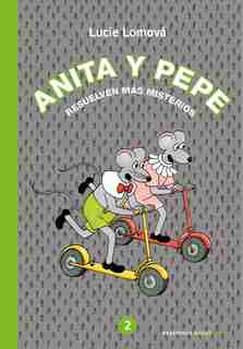 Anita Y Pepe: Resuelven Más Misterios / Anita And Pepe: Solve More Mysteries by Lucie Lomova