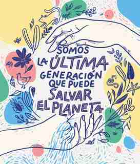 Somos La Última Generación Que Puede Salvar El Planeta / We Are The Last Generation That Can Save The Planet by Carlota Bruna