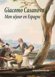 Mon séjour en Espagne by Giacomo Casanova
