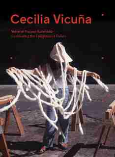 Cecilia Vicuña: Seehearing The Enlightened Failure by Cecilia Vicuna