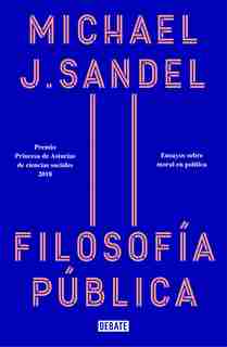 Filosofía Pública: Ensayos Sobre Moral En Política / Public Philosophy: Essays On Morality In Politics by Michael J. Sandel