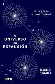 El Universo En Expansión: Del Big Bang Al Homo Sapiens / Expansion Of The Universe: From The Big Bang To Homo Sapiens by Mario Hamuy
