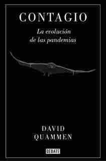 Contagio: La Evolución De Las Pandemias / Spillover: Animal Infections And The Next Human Pandemic by David Quammen