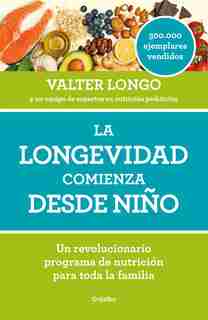 La Longevidad Comienza Desde Niño / Longevity Begins In Childhood by Valter Longo