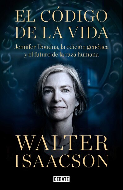 El Código De La Vida The Code Breaker Jennifer Doudna Gene Editing And The Future Of The Human Book By Walter Isaacson Hardcover Www Chapters Indigo Ca
