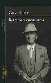 Retratos y encuentros by Gay Talese