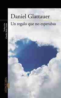 Un regalo que no esperabas / A Gift You Weren?t Hoping For by Daniel Glattauer