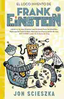 El Loco Invento De Frank Einstein / Frank Einstein And The Electro-finger. by Jon Scieszka