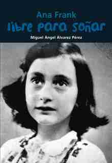 Libre Para Soñar: Ana Frank by Miguel Ángel Álvarez Pérez