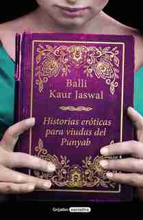 Historias Eróticas Para Viudas Del Punyab / Erotic Stories For Punjabi Widows by Balli Kaur Jaswal