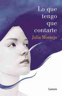 Lo que tengo que contarte by Julia Montejo