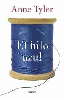 El hilo azul / A Spool of Blue Thread by Anne Tyler