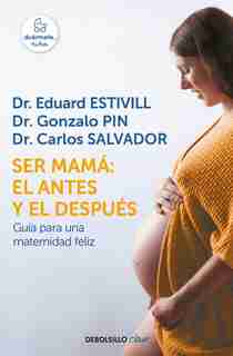 Ser Mamá: El Antes Y El Después / Becoming A Mother: The Before And After by Eduard Estivill