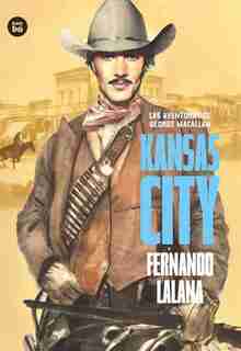 Las Aventuras De George Macallan. Kansas City by Fernando Lalana