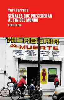 Señales Que Precederán Al Fin Del Mundo by Yuri Herrera