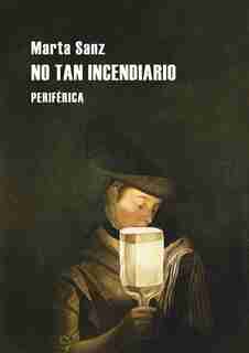 No Tan Incendiario by Marta Sanz