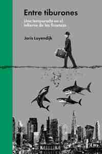 Entre Tiburones: Una Temporada En El Infierno De Las Finanzas by Joris Luyendijk