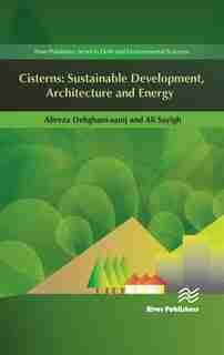 Cisterns: Sustainable Development, Architecture And Energy by Alireza Dehghani-sanij
